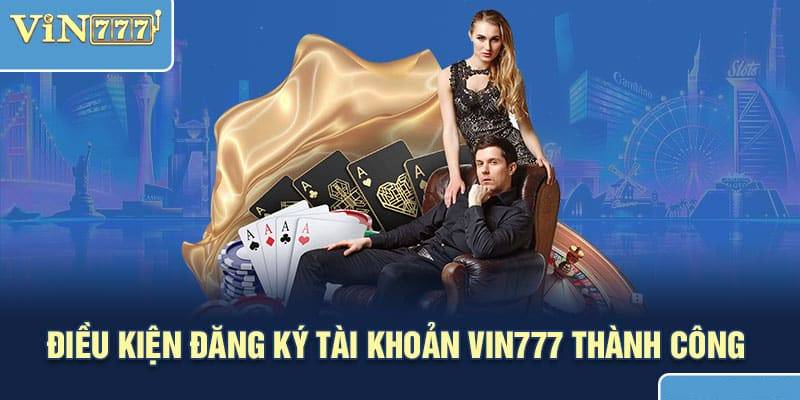 Cách Đăng Ký Vin777 Nhanh, Chuẩn, Không Lỗi 3 Điều kiện cần có trước khi bạn đăng ký