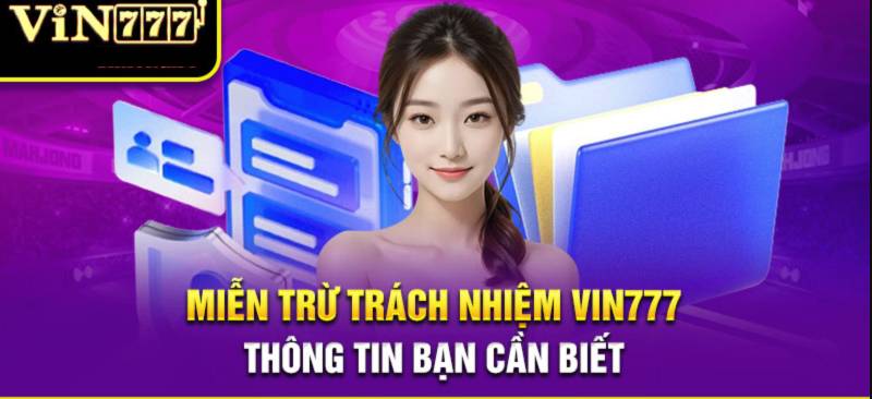 Miễn Trừ Trách Nhiệm 1 Miễn trừ trách nhiệm Vin777 là gì và vì sao cần nắm rõ?