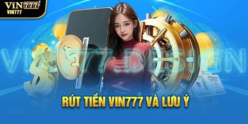 Hướng Dẫn Chi Tiết Rút Tiền Vin777 Cho Người Chơi Cá Cược 5 Những lưu ý quan trọng khi rút tiền tại Vin777